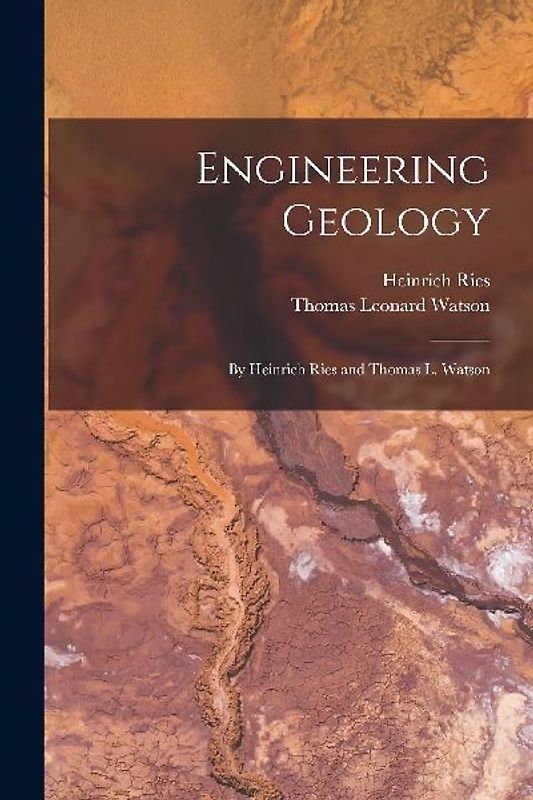 Engineering Geology: By Heinrich Ries and Thomas L. Watson
