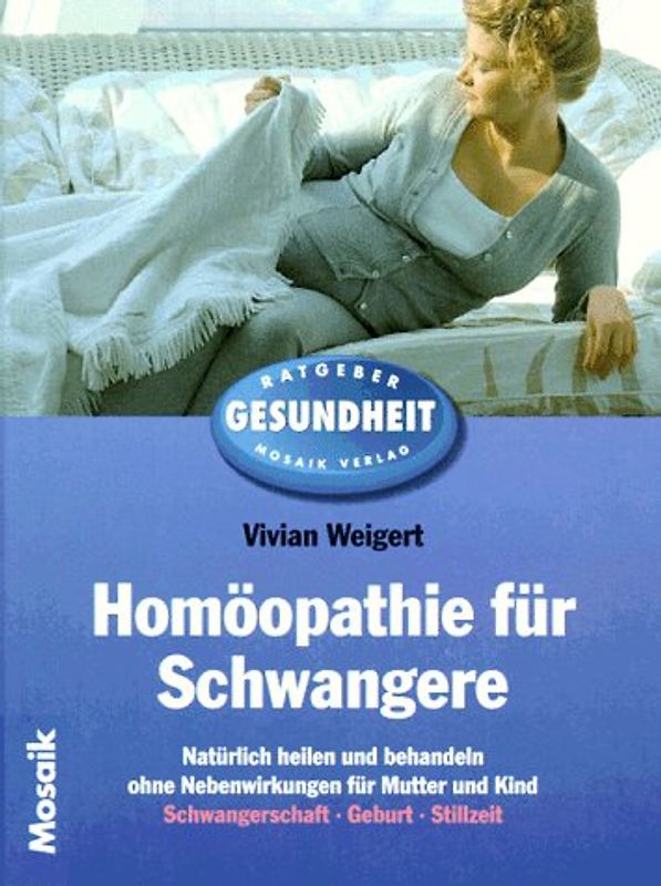 Homöopathie für Schwangere. Natürlich heilen und behandeln ohne Nebenwirkungen