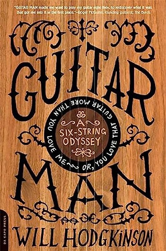 Guitar Man: A Six-string Odyssey or You Love That Guitar More Than You Love Me - Will Hodgkinson