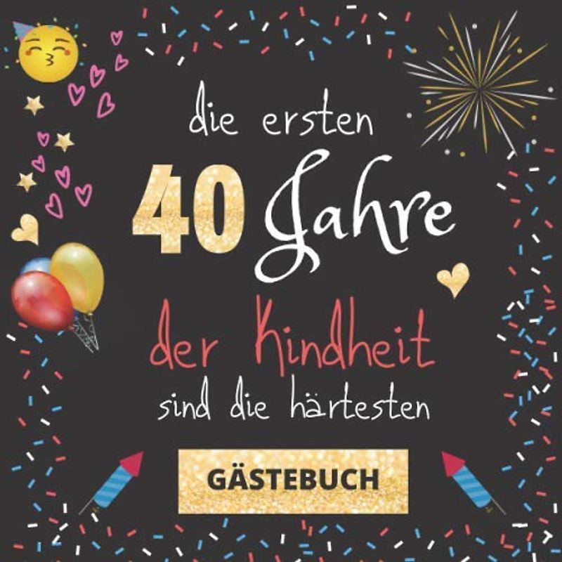 Gästebuch 40. Geburtstag: Die ersten 40 Jahre der Kindheit sind die härtesten | witziges Gästebuch mit Fragen zum Ausfüllen | für Frauen und Männer | Geschenkidee und Gästespiel zum Geburtstag
