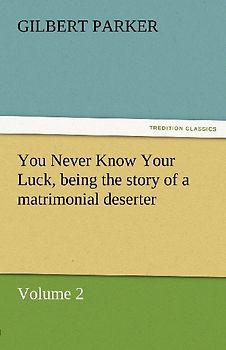 You Never Know Your Luck, being the story of a matrimonial deserter. Volume 2.