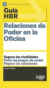 Guías Hbr: Relaciones de Poder En La Oficina (HBR Guide to Office Politics Spanish Edition)