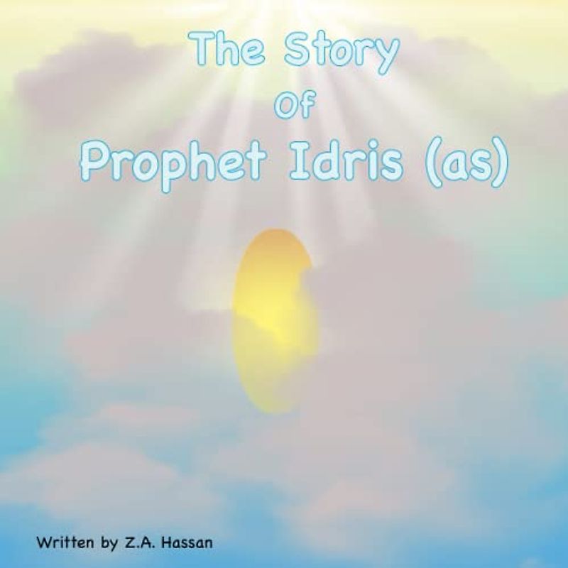 The Story Of Prophet Idris (Prophets of Allah: Inspiring Stories of Dedication and Devotion, Band 2)