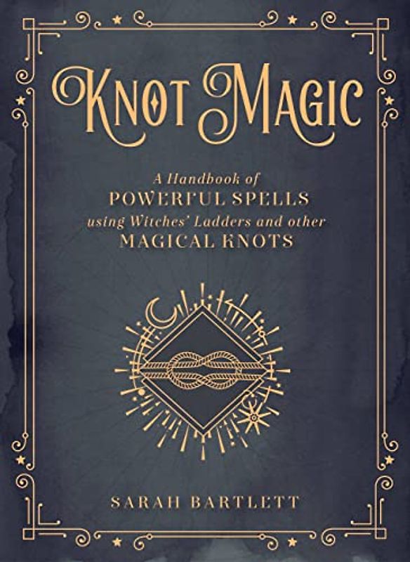 Knot Magic: A Handbook of Powerful Spells Using Witches' Ladders and other Magical Knots (4) (Mystical Handbook, Band 4)