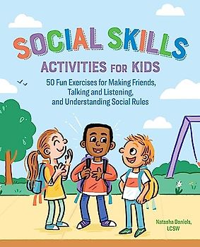 Social Skills Activities for Kids: 50 Fun Exercises for Making Friends, Talking and Listening, and Understanding Social Rules
