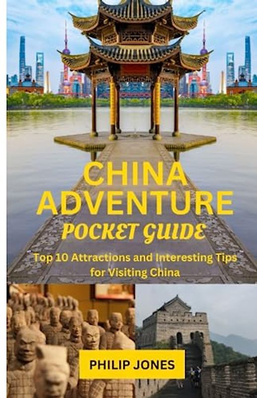 CHINA ADVENTURE POCKET GUIDE 2023: Top 10 Attractions and Interesting Tips for Visiting China