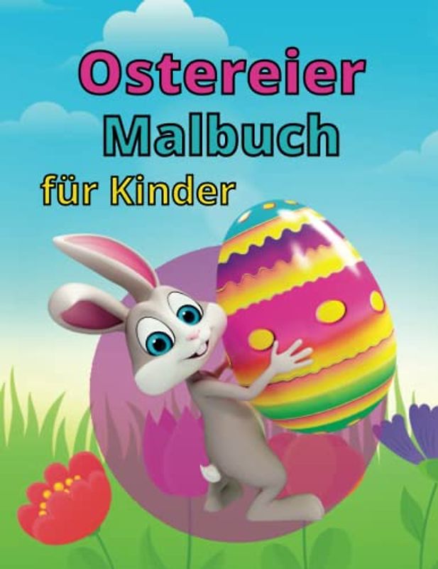Ostereier Malbuch für Kinder: Ostern Malbuch für kinder ab 4 | Ein Osterei für jeden | Malen und Basteln! | GROSSE und einfache Designs | Ostereier-Malvorlagen mit Ostereiern, Osterhase und mehr!