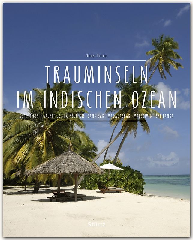 Trauminseln im Indischen Ozean - Seychellen • Mauritius • La Réunion • Sansibar • Madagaskar • Malediven • Sri Lanka