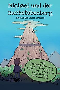 Michael und der Buchstabenberg: Das Vorlesebuch, das Ihrem Kind dabei hilft, das Leben mit Legasthenie zu meistern
