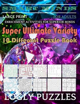 Smart Minds -Variety 10 Different Puzzle Book For Adults: Ultimate Variety Puzzles Large-Print Word Search, Word Maze .Word Spiral ,Word Angles, ... Crossword And Sudoku Easy , Medium And Hard