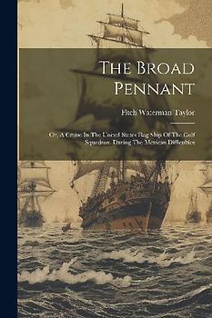 The Broad Pennant: Or, A Cruise In The United States Flag Ship Of The Gulf Squadron, During The Mexican Difficulties