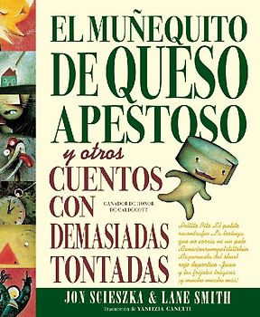 El Muñequito de Queso Apestoso Y Otros Cuentos Con Demasiadas Tontadas (the Stinky Cheese Man and Other Fairly Stupid Tales Spanish Edition)