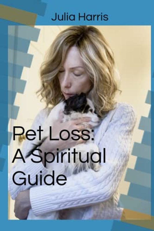 Pet Loss: A Spiritual Guide