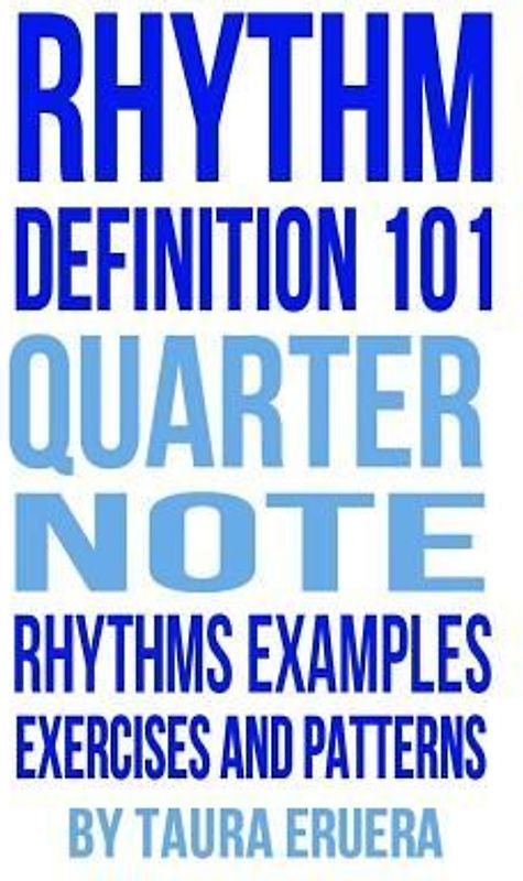 Rhythm Definition 101 Quarter Note Rhythms, Examples, Exercises and Patterns