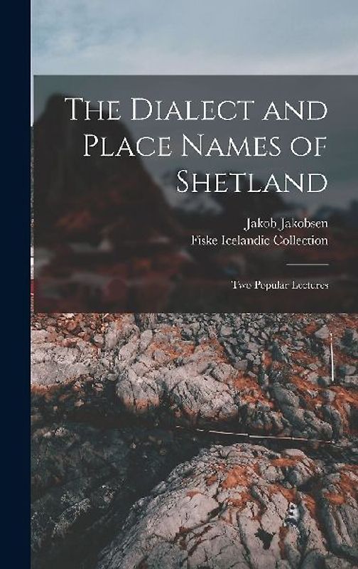 The Dialect and Place Names of Shetland; two Popular Lectures