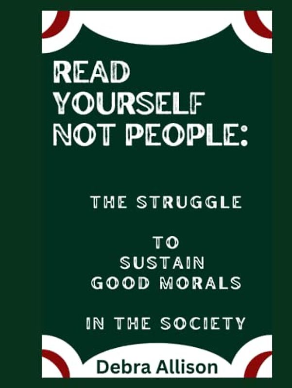 Read Yourself Not People:: The Struggle to Sustain Good Morals in the Society