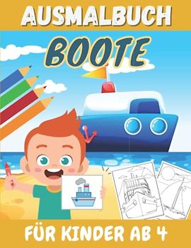 Ausmalbuch Boote Für Kinder Ab 4: Färben Von Schiffe Für Jungen Und Mädchen | Entspannende Und Leicht Ausmalbare Zeichnungen Für Kleinkinder - Boot Malbuch.