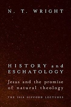 History and Eschatology: Jesus and the Promise of Natural Theology