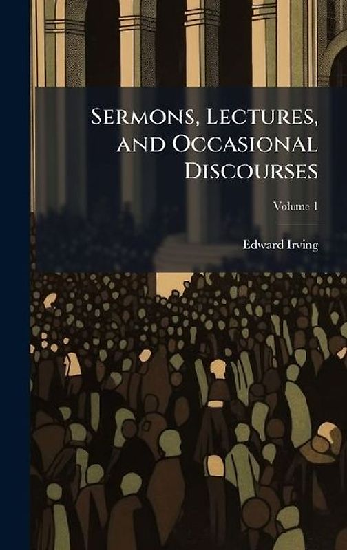Sermons, Lectures, and Occasional Discourses