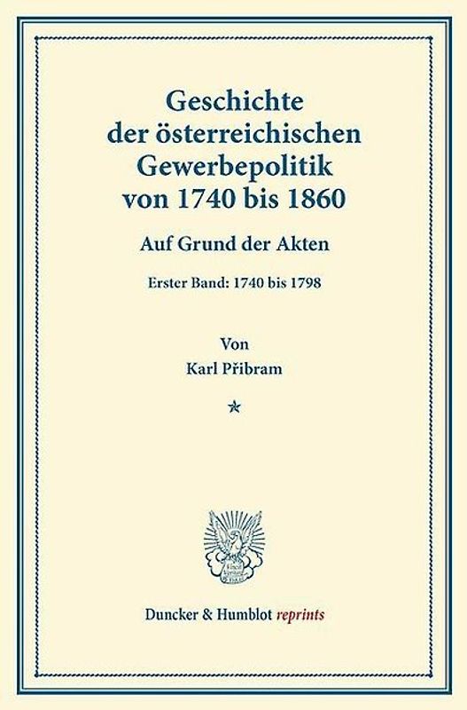 Geschichte der österreichischen Gewerbepolitik von 1740 bis 1860.