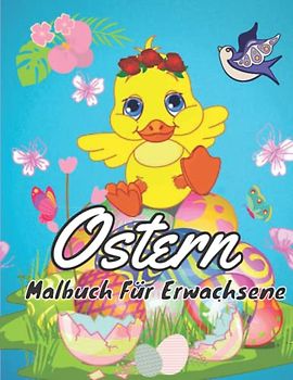 Ostern Malbuch Für Erwachsene: Ein Oster-Malbuch für Erwachsene mit entzückendem Häschen, bezaubernden Blumen und Osterei