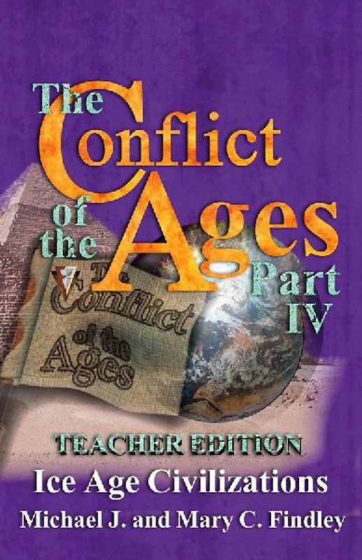 The Conflict of the Ages Teacher Edition IV Ice Age Civilizations