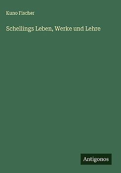 Schellings Leben, Werke und Lehre