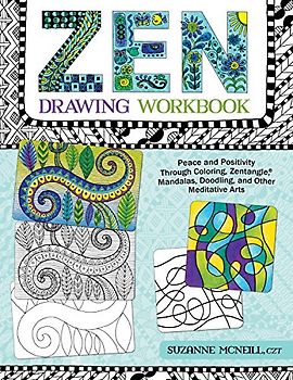 Zen Drawing Workbook: Peace and Positivity Through Zentangle (R), Mandalas, Doodling, and Other Meditative Arts