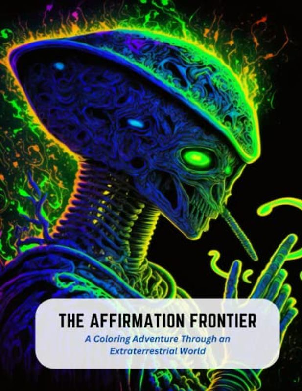 The Affirmation Frontier: A Coloring Adventure Through an Extraterrestrial World