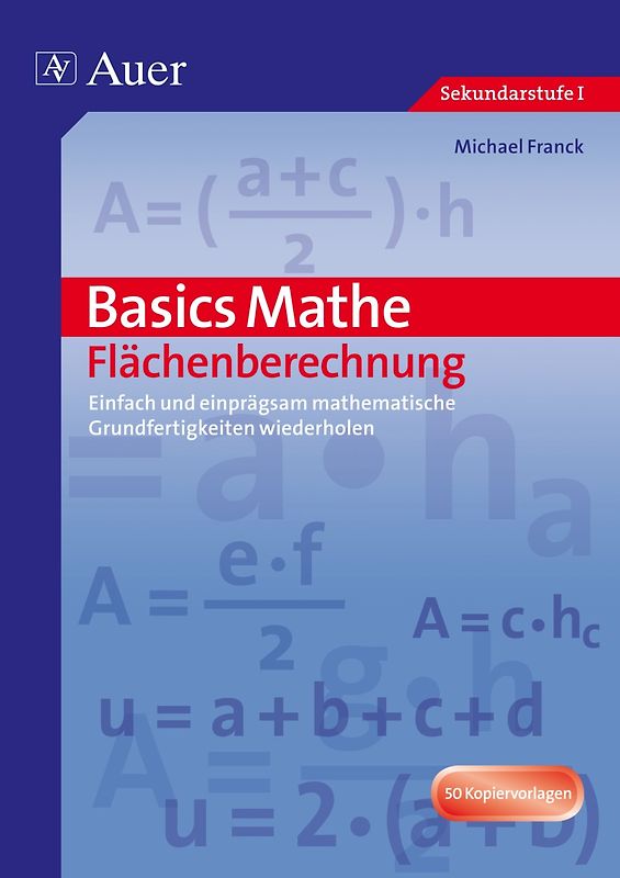 Basics Mathe: Flächenberechnung. Einfach und einprägsam Grundwissen wiederholen (7. bis 9. Klasse)