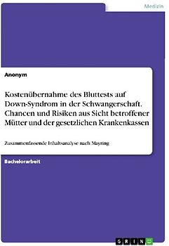 Kostenübernahme des Bluttests auf Down-Syndrom in der Schwangerschaft. Chancen und Risiken aus Sicht betroffener Mütter und der gesetzlichen Krankenkassen