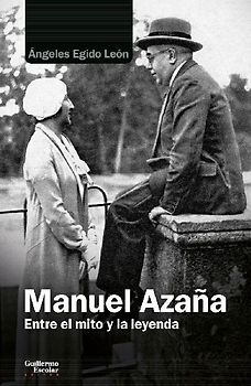 Manuel Azaña : entre el mito y la leyenda