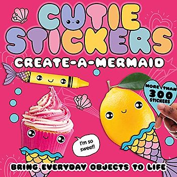 Create-a-Mermaid: Bring Everyday Objects to Life (Cutie Stickers)