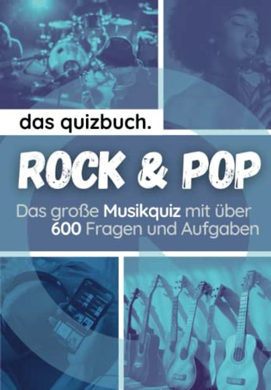 Das Quizbuch: Pop & Rockmusik - Das große Musik-Quiz mit über 600 Fragen und Aufgaben: Teste dein Musikwissen über die größten Hits, Bands, Sänger und Sängerinnen von 1960 bis heute