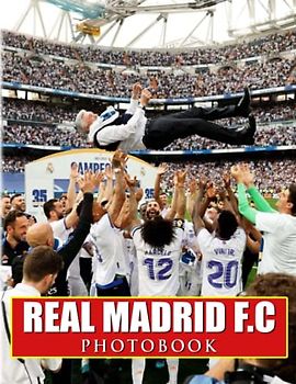 ℝ𝕖𝕒𝕝 𝕄𝕒𝕕𝕣𝕚𝕕 𝔽.ℂ Photobook: A Professional Football Team With 40 Premium Photos To Decor And Relax | Great Gift Idea For Boys, Men And More