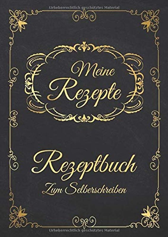 Meine Rezepte - Rezeptbuch Zum Selberschreiben: Blanko Kochbuch A4 Zum Eintragen Für Alle Rezeptideen Zum Kochen Und Backen - Motiv: Vintage Schwarz Gold Ornamente Nostalgisch - Auf Alt Gemacht