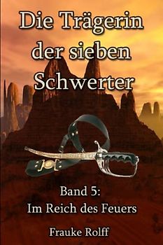 Die Trägerin der sieben Schwerter 5: Im Reich des Feuers