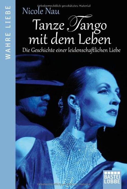 Tanze Tango mit dem Leben. Die Geschichte einer leidenschaftlichen Liebe