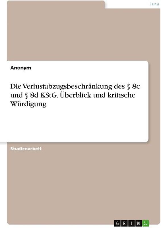 Die Verlustabzugsbeschränkung des § 8c und § 8d KStG. Überblick und kritische Würdigung