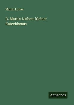 D. Martin Luthers kleiner Katechismus