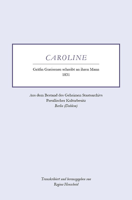 Caroline - Gräfin Gneisenau schreibt an ihren Mann - 1831