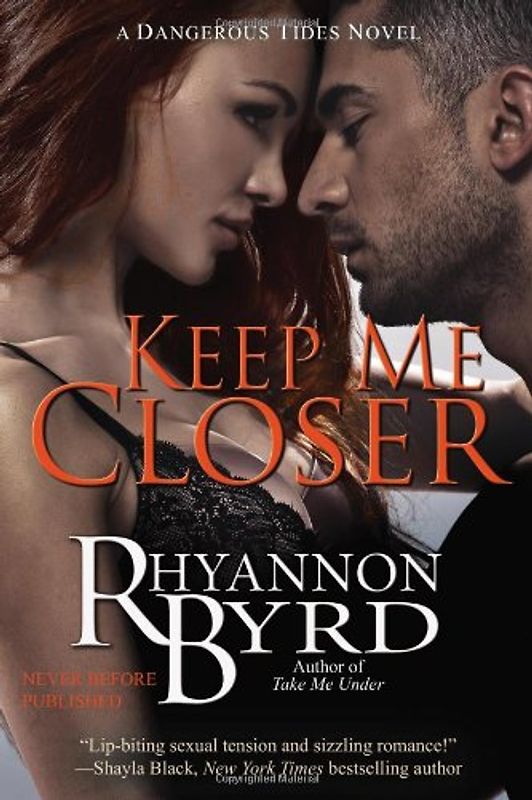 Keep Me Closer (A Dangerous Tides Novel, Band 2) - Byrd, Rhyannon