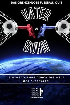Das grenzenlose Fußball-Quiz: Vater vs Sohn - Ein Wettkampf durch die Welt des Fußballs: Fragen zu WM, Stars, Ligen, Rekorden & Co + 5 Bonusspiele / Geschenk für Fußball-Fans