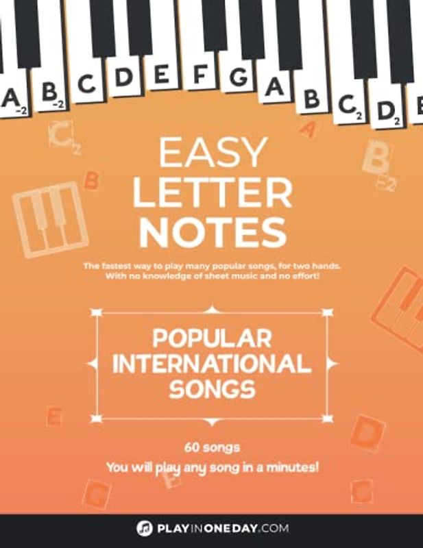 Easy Letter Notes - Popular International Songs: Learn to Play Piano in One Day (Without Sheet Music)! 60 Songs + Guide + Audio. (Easy Letter Notes: Learn to Play Piano (Without Sheet Music)!)