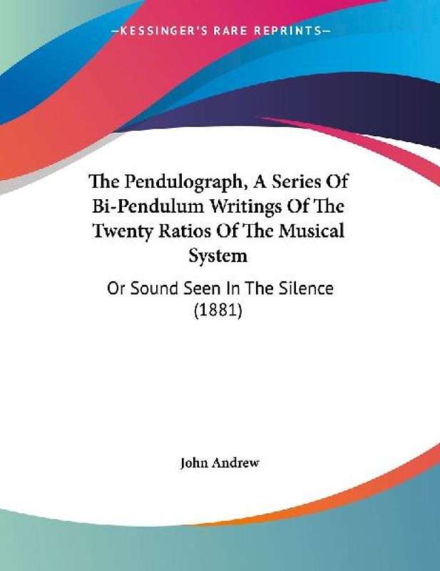 The Pendulograph, A Series Of Bi-Pendulum Writings Of The Twenty Ratios Of The Musical System
