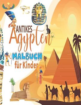 Antikes Ägypten Malbuch für Kinder: Alles über das alte Ägypten für Kinder ab 4 Jahren, 50 einzigartige und lehrreiche Ausmalblätter voller ... Geschichte, Pharaonen, Kamelen und mehr.