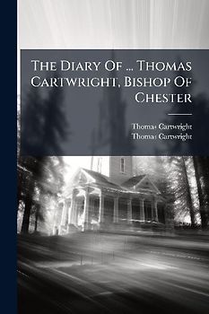 The Diary Of ... Thomas Cartwright, Bishop Of Chester