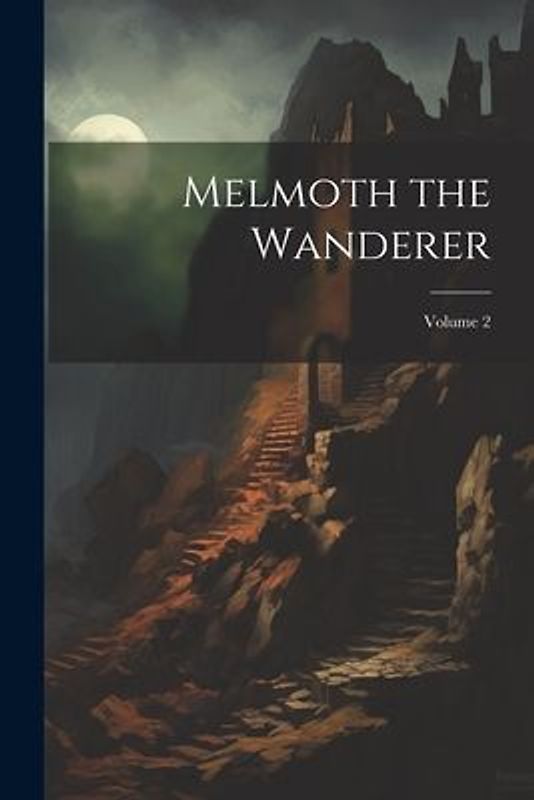 Melmoth the Wanderer; Volume 2