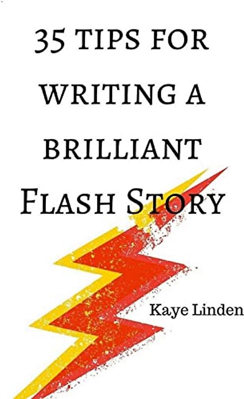 35 Tips for Writing a Brilliant Flash Story: a manual for writing flash fiction and nonfiction (35 Tips series)