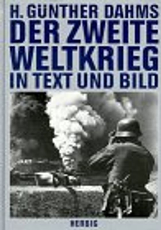 Der Zweite Weltkrieg in Text und Bild